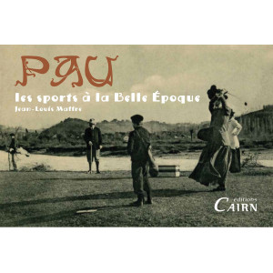 Les sports à Pau à la Belle Epoque, Béarn, Pyrénées Atlantiques